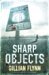 Sharp Objects by Gillian Flynn Sharp Objects by Gillian Flynn