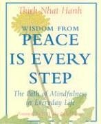 Wisdom from Peace Is Every Step: The Path of Mindfulness in Everyday Life
