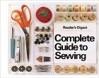 Reader's Digest Complete Guide to Sewing by Reader's Digest Association