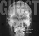 Ghost in the Shell: Photography and the Human Soul, 1850-2000 Ghost in the Shell: Photography and the Human Soul, 1850-2000