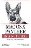 Mac OS X Panther in a Nutshell: A Desktop Quick Reference Mac OS X Panther in a Nutshell: A Desktop Quick Reference