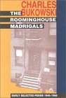 The Roominghouse Madrigals by Charles Bukowski The Roominghouse Madrigals by Charles Bukowski