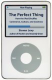 The Perfect Thing: How the iPod Shuffles Commerce, Culture, and Coolness The Perfect Thing: How the iPod Shuffles Commerce, Culture, and Coolness