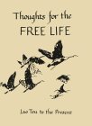 Thoughts for the Free Life: Lao Tsu to the Present Thoughts for the Free Life: Lao Tsu to the Present