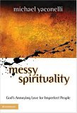 Messy Spirituality by Michael Yaconelli Messy Spirituality by Michael Yaconelli