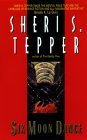 Six Moon Dance by Sheri S. Tepper Six Moon Dance by Sheri S. Tepper
