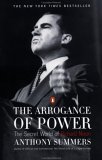 The Arrogance of Power: The Secret World of Richard Nixon The Arrogance of Power: The Secret World of Richard Nixon
