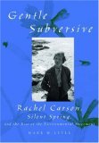 The Gentle Subversive: Rachel Carson, Silent Spring, and the Rise of the Environmental Movement