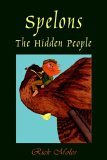 Spelons: The Hidden People Rick Moles Spelons: The Hidden People Rick Moles