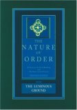 The Nature of Order: The Luminous Ground