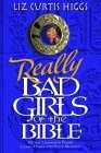Really Bad Girls of the Bible by Liz Curtis Higgs Really Bad Girls of the Bible by Liz Curtis Higgs