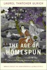 The Age of Homespun by Laurel Thatcher Ulrich The Age of Homespun by Laurel Thatcher Ulrich