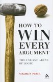 How to Win Every Argument by Madsen Pirie How to Win Every Argument by Madsen Pirie