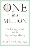 One In A Million: The Real Story of IVF and the Fight to Forge a Family One In A Million: The Real Story of IVF and the Fight to Forge a Family