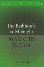 The Bathhouse At Midnight: An Historical Survey Of Magic And Divination In Russia