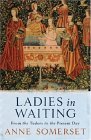 Ladies in Waiting: From the Tudors to the Present Day