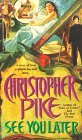 See You Later by Christopher Pike See You Later by Christopher Pike