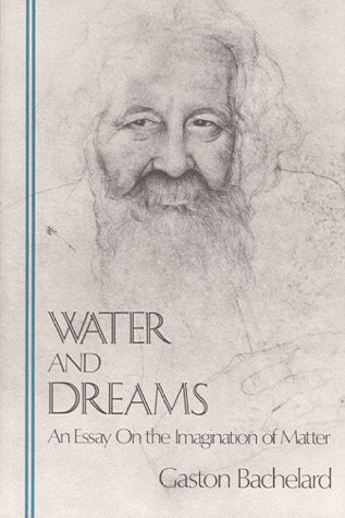 Water and Dreams: An Essay on the Imagination of Matter (Bachelard Translation Series) (Bachelard Translations)