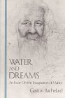 Water and Dreams: An Essay on the Imagination of Matter (Bachelard Translation Series) (Bachelard Translations) Water and Dreams: An Essay on the Imagination of Matter (Bachelard Translation Series) (Bachelard Translations)