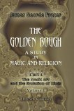 The Golden Bough. A Study In Magic And Religion: Part 1. The Magic Art And The Evolution Of Kings. Volume 1