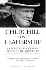 Churchill on Leadership: Executive Success in the Face of Adversity Churchill on Leadership: Executive Success in the Face of Adversity
