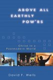 Above All Earthly Pow'rs: Christ in a Postmodern World Above All Earthly Pow'rs: Christ in a Postmodern World