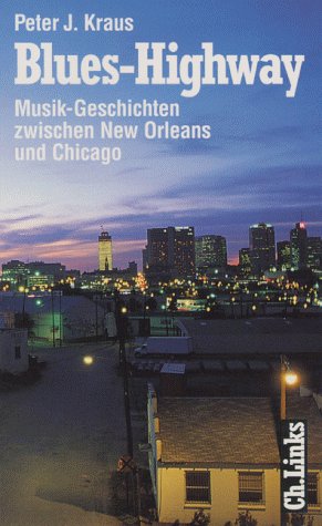 Blues-Highway: Musik-Geschichten Zwischen New Orleans Und Chicago