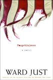 Forgetfulness by Ward Just Forgetfulness by Ward Just
