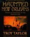 Haunted New Orleans by Troy Taylor Haunted New Orleans by Troy Taylor