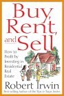 Buy, Rent, and Sell: How to Profit by Investing in Residential Real Estate Buy, Rent, and Sell: How to Profit by Investing in Residential Real Estate
