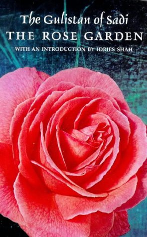 The Rose Garden (The Gulistan) of Shekh Muslihu'd-Din Sadi of Shiraz
