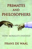 Primates and Philosophers: How Morality Evolved Primates and Philosophers: How Morality Evolved
