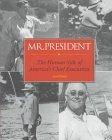 Mr. President: The Human Side of America's Chief Executives Mr. President: The Human Side of America's Chief Executives