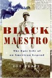 Black Maestro: The Epic Life of an American Legend Black Maestro: The Epic Life of an American Legend