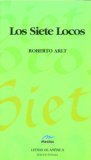Los Siete Locos by Roberto Arlt Los Siete Locos by Roberto Arlt