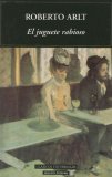El Juguete Rabioso by Roberto Arlt El Juguete Rabioso by Roberto Arlt