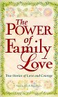 The Power of Family Love: True Stories of Love and Courage The Power of Family Love: True Stories of Love and Courage
