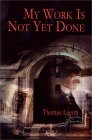 My Work is Not Yet Done by Thomas Ligotti My Work is Not Yet Done by Thomas Ligotti