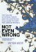 Not Even Wrong: The Failure of String Theory & the Continuing Challenge to Unify the Laws of Physics (Hardcover)