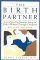 The Birth Partner: Everything You Need to Know to Help a Woman Through Childbirth (Hardcover)