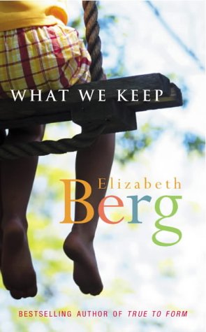 What We Keep Elizabeth Berg What We Keep Elizabeth Berg