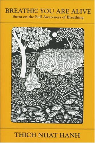 Breathe! You Are Alive: Sutra on the Full Awareness of Breathing