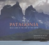 Patagonia: Wild Land at the End of the Earth Patagonia: Wild Land at the End of the Earth