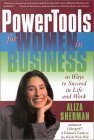 Powertools for Women in Business: 10 Ways to Succeed in Life and Work Powertools for Women in Business: 10 Ways to Succeed in Life and Work