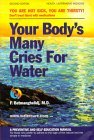 Your Body's Many Cries for Water by Fereydoon Batmanghelidj Your Body's Many Cries for Water by Fereydoon Batmanghelidj