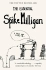 The Essential Spike Milligan by Spike Milligan The Essential Spike Milligan by Spike Milligan