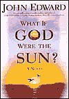 What If God Were the Sun? What If God Were the Sun?