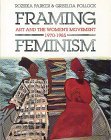 Framing Feminism: Art and the Women's Movement 1970-1985 Framing Feminism: Art and the Women's Movement 1970-1985