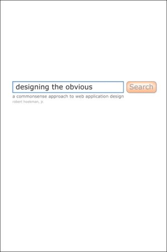 Designing the Obvious: A Common Sense Approach to Web Application Design (First Edition)