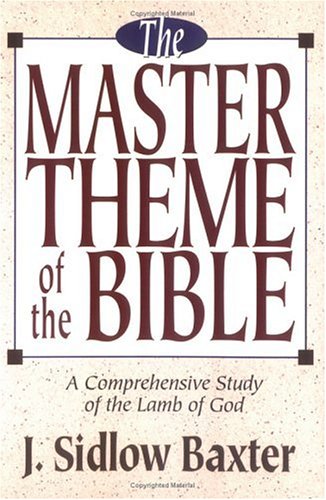 The Master Theme of the Bible J. Sidlow Baxter